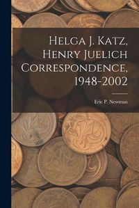 Cover image for Helga J. Katz, Henry Juelich Correspondence, 1948-2002