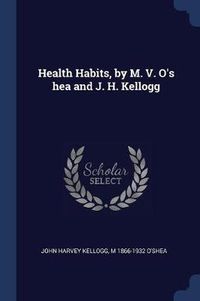 Cover image for Health Habits, by M. V. O's Hea and J. H. Kellogg