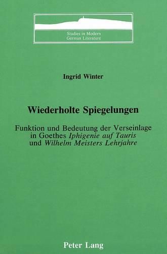 Cover image for Wiederholte Spiegelungen: Funktion und Bedeutung der Verseinlage in Goethes Iphigenie Auf Tauris und Wilhelm Meisters Lehrjahre