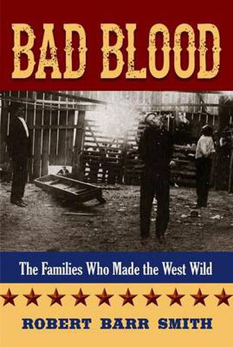 Cover image for Bad Blood: The Families Who Made the West Wild