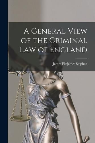 A General View of the Criminal Law of England