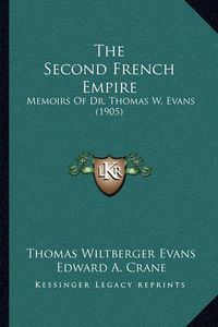 Cover image for The Second French Empire: Memoirs of Dr. Thomas W. Evans (1905)