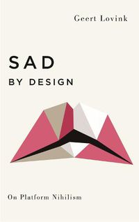 Cover image for Sad by Design: On Platform Nihilism