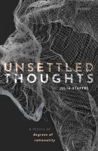 Cover image for Unsettled Thoughts: A Theory of Degrees of Rationality