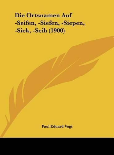 Die Ortsnamen Auf -Seifen, -Siefen, -Siepen, -Siek, -Seih (1900)