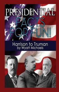 Cover image for Presidential Facts for Fun! Harrison to Truman