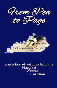 Cover image for From Pen to Page: a selection of writings from the Bluegrass Writers Coalition