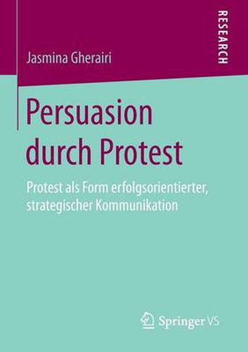 Cover image for Persuasion durch Protest: Protest als Form erfolgsorientierter, strategischer Kommunikation