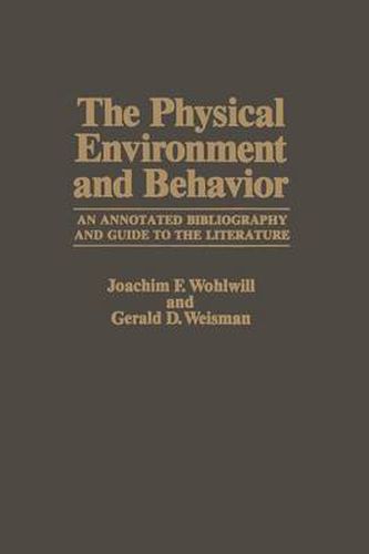 Cover image for The Physical Environment and Behavior: An Annotated Bibliography and Guide to the Literature