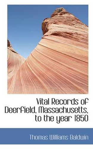 Vital Records of Deerfield, Massachusetts, to the Year 1850