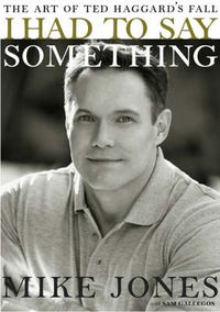 Cover image for I Had to Say Something: The Art of Ted Haggard's Fall