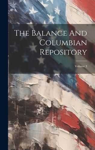 Cover image for The Balance And Columbian Repository; Volume 3