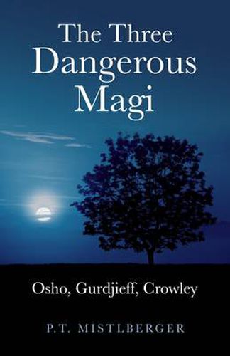 Cover image for The Three Dangerous Magi: Osho, Gurdjieff, Crowley