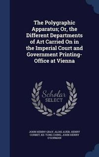 Cover image for The Polygraphic Apparatus; Or, the Different Departments of Art Carried on in the Imperial Court and Government Printing-Office at Vienna