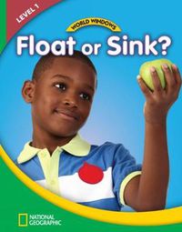 Cover image for World Windows 1 (Science): Float Or Sink?: Content Literacy, Nonfiction Reading, Language & Literacy