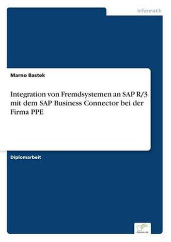 Cover image for Integration von Fremdsystemen an SAP R/3 mit dem SAP Business Connector bei der Firma PPE