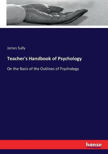 Cover image for Teacher's Handbook of Psychology: On the Basis of the Outlines of Psychology