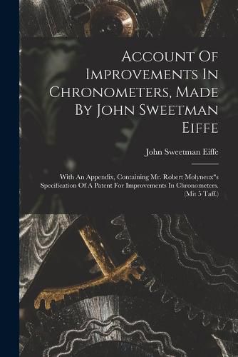 Cover image for Account Of Improvements In Chronometers, Made By John Sweetman Eiffe