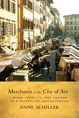 Cover image for Merchants in the City of Art: Work, Identity, and Change in a Florentine Neighborhood