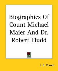 Cover image for Biographies of Count Michael Maier and Dr. Robert Fludd