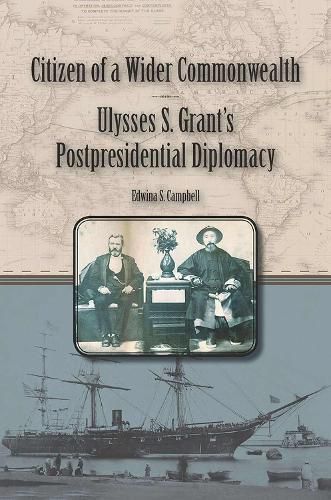 Cover image for Citizen of a Wider Commonwealth: Ulysses S. Grant's Postpresidential Diplomacy