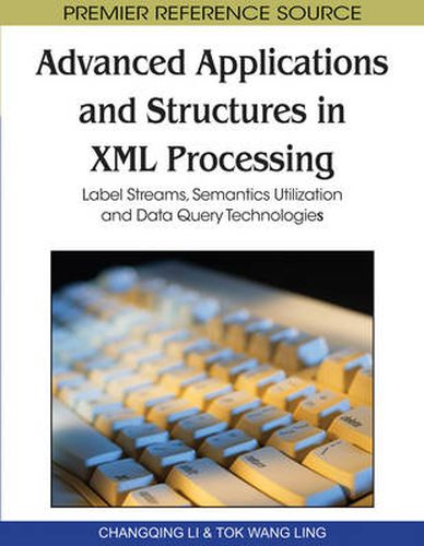 Advanced Applications and Structures in XML Processing: Label Streams, Semantics Utilization and Data Query Technologies