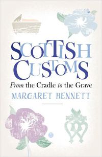 Cover image for Scottish Customs: From the Cradle to the Grave