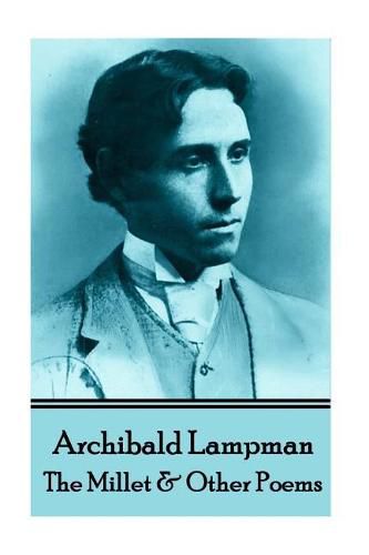 Cover image for Archibald Lampman - Among The Millet & Other Poems