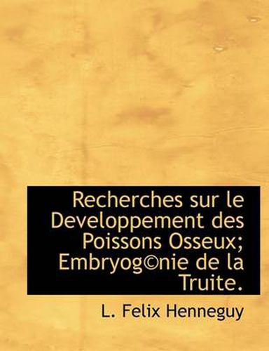 Cover image for Recherches Sur Le Developpement Des Poissons Osseux; EmbryogA(c)nie De La Truite.