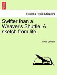 Cover image for Swifter Than a Weaver's Shuttle. a Sketch from Life.