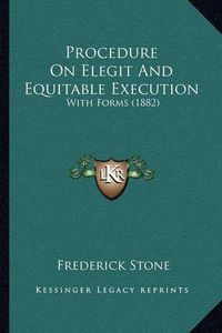 Cover image for Procedure on Elegit and Equitable Execution: With Forms (1882)