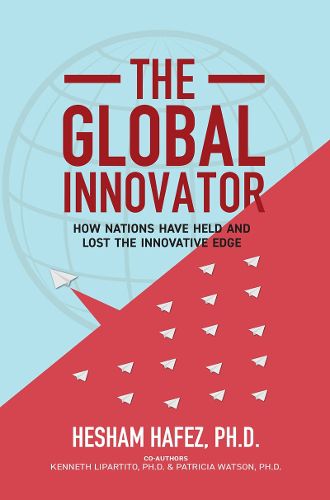 Cover image for The Global Innovator: How Nations Have Held and Lost the Innovative  Edge