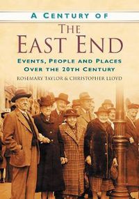 Cover image for A Century of the East End: Events, People and Places Over the 20th Century