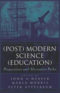 Cover image for (Post) Modern Science (Education): Propositions and Alternative Paths