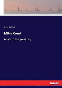 Cover image for Mitre Court: A tale of the great city