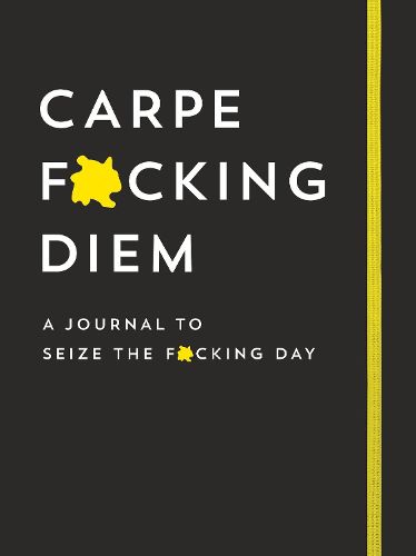 Cover image for Carpe F*cking Diem Journal: Seize the F*cking Day