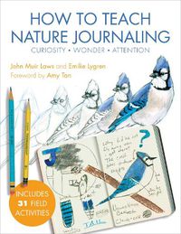 Cover image for How to Teach Nature Journaling: Curiosity, Wonder, Attention