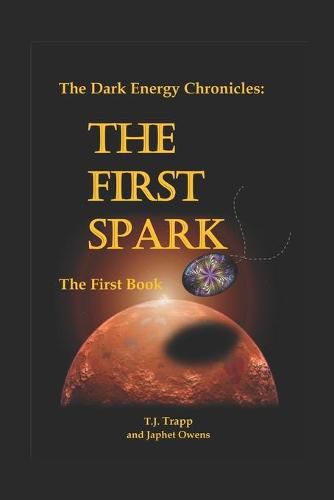 Cover image for The Dark Energy Chronicles: The First Book: The First Spark