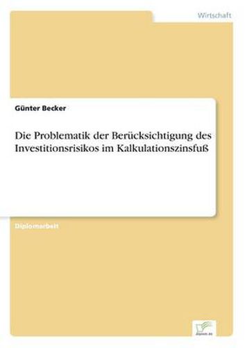 Cover image for Die Problematik der Berucksichtigung des Investitionsrisikos im Kalkulationszinsfuss