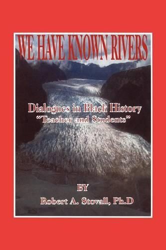 Cover image for We Have Known Rivers: Dialogues in Black History Teachers and Students