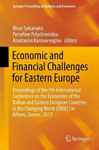 Cover image for Economic and Financial Challenges for Eastern Europe: Proceedings of the 9th International Conference on the Economies of the Balkan and Eastern European Countries in the Changing World (EBEEC) in Athens, Greece, 2017