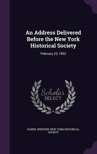 Cover image for An Address Delivered Before the New York Historical Society: February 23, 1852