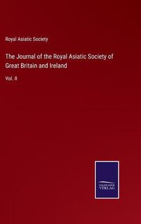 Cover image for The Journal of the Royal Asiatic Society of Great Britain and Ireland: Vol. II