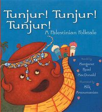 Cover image for Tunjur! Tunjur! Tunjur!: A Palestinian Folktale