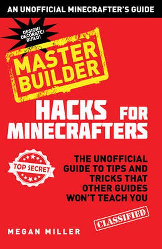 Cover image for Hacks for Minecrafters: Master Builder: The Unofficial Guide to Tips and Tricks That Other Guides Won't Teach You