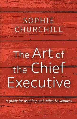 Cover image for The Art of the Chief Executive: A guide for aspiring and reflective leaders