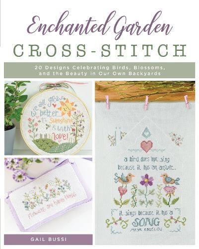 Cover image for Enchanted Garden Cross-Stitch: 20 Designs Celebrating Birds, Blossoms, and the Beauty in Our Own Backyards