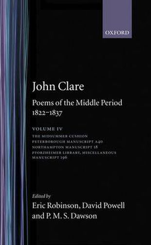 John Clare: Poems of the Middle Period, 1822-1837: Volume IV