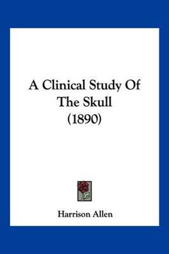 Cover image for A Clinical Study of the Skull (1890)