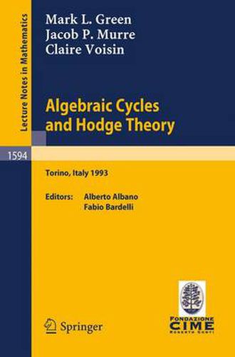 Algebraic Cycles and Hodge Theory: Lectures given at the 2nd Session of the Centro Internazionale Matematico Estivo (C.I.M.E.) held in Torino, Italy, June 21 - 29, 1993